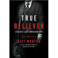 True Believer Stalin’s Last American Spy 9781476763767