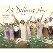 All Different Now Juneteenth, the First Day of Freedom 9780689873768