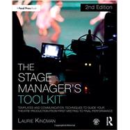 The Stage Manager's Toolkit: Templates and Communication Techniques to Guide Your Theatre Production from First Meeting to Final Performance 9781138183773
