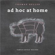 Ad Hoc at Home : Family-Style Recipes 9781579653774