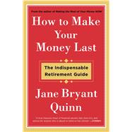 How to Make Your Money Last The Indispensable Retirement Guide 9781476743776