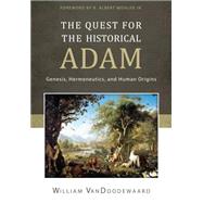 The Quest for the Historical Adam: Genesis, Hermeneutics, and Human Origins 9781601783776