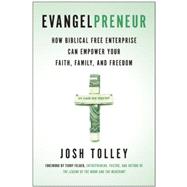 Evangelpreneur: How Biblical Free Enterprise Can Empower Your Faith, Family, and Freedom 9781940363776
