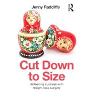 Cut Down to Size: Achieving success with weight loss surgery 9780415683777