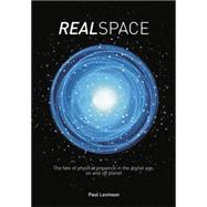 Real Space: The fate of physical presence in the digital age, on and off planet 9780415753777
