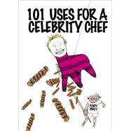 101 Uses for a Celebrity Chef 9781780893778