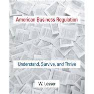 American Business Regulation: Understand, Survive and Thrive 9780765643780