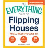 The Everything Guide to Flipping Houses 9781440583780