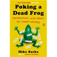 Poking a Dead Frog Conversations with Today?s Top Comedy Writers 9780143123781