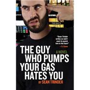 The Guy Who Pumps Your Gas Hates You 9781927063781