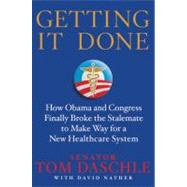 Getting It Done How Obama and Congress Finally Broke the Stalemate to Make Way for Health Care Reform 9780312643782