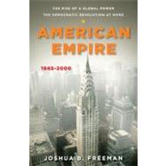 American Empire, 1945-2000 : The Rise of a Global Power, the Democratic Revolution at Home 9780670023783
