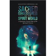 Sacred Consciousness of the Spirit World 9781543753783