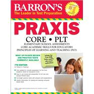 Barron's Praxis: Core/PLT: Elementary School Assessments, Core Academic Skills for Educators, Principles of Learning and Teaching (PLT) 9781438003788