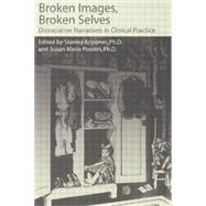 Broken Images Broken Selves: Dissociative Narratives In Clinical Practice 9781138883789