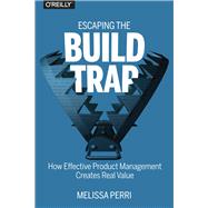 Escaping the Build Trap 9781491973790