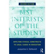 Best Interests of the Student: Applying Ethical Constructs to Legal Cases in Education 9780415823791