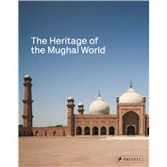Heritage of the Mughal World 9783791353791