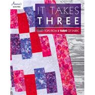It Takes Three: Quilt Tops from 3 Yards of Fabric 9781573673792