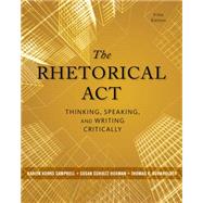 The Rhetorical Act Thinking, Speaking, and Writing Critically 9781133313793