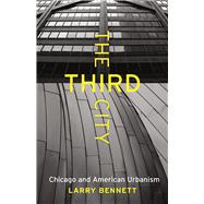The Third City: Chicago and American Urbanism 9780226323794