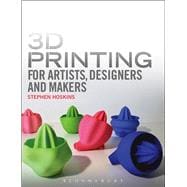 3D Printing for Artists, Designers and Makers Technology Crossing Art and Industry 9781408173794