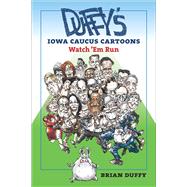 Duffy's Iowa Caucus Cartoons: Watch 'em Run 9781609383794