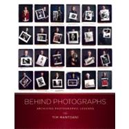 Behind Photographs Archiving Photographic Legends 9780982613795