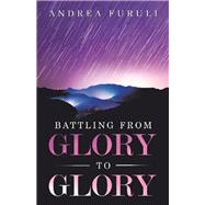Battling from Glory to Glory 9781973683797