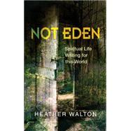 Not Eden: Spiritual Life Writing for This World 9780334053798