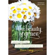 The Beauty of Grace: Stories of God's Love from Today's Most Popular Writers 9780800723798