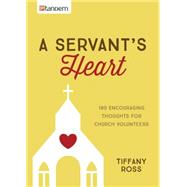A Servant's Heart: 180 Encouraging Thoughts for Church Volunteers 9781630583798