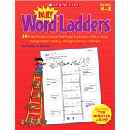 Daily Word Ladders 80+ Word Study Activities That Target Key Phonics Skills to Boost Young Learners' Reading, Writing & Spelling Confidence 9780545223799