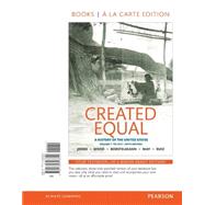 Created Equal A History of the United States, Volume 1 , Books a la Carte Edition 9780134323800