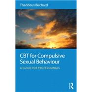 CBT for Compulsive Sexual Behaviour: A guide for professionals 9780415723800