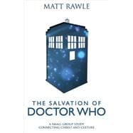 The Salvation of Doctor Who: A Small Group Study Connecting Christ and Culture 9781501803802