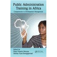 Public Administration Training in Africa: Competencies in Development Management 9781482223804