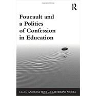 Foucault and a Politics of Confession in Education 9780415833806