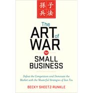 The Art of War for Small Business: Defeat the Competition and Dominate the Market With the Masterful Strategies of Sun Tzu 9780814433812