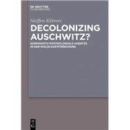 Decolonizing Auschwitz?
