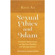 Sexual Ethics and Islam Feminist Reflections on Qur'an, Hadith and Jurisprudence 9781780743813
