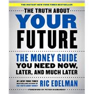 The Truth About Your Future The Money Guide You Need Now, Later, and Much Later 9781501163814