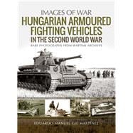 Hungarian Armoured Fighting Vehicles in the Second World War 9781526753816