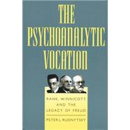 The Psychoanalytic Vocation: Rank, Winnicott, and the Legacy of Freud 9781138883819