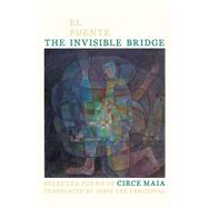 The Invisible Bridge / El Puente Invisible: Selected Poems of Circe Maia 9780822963820