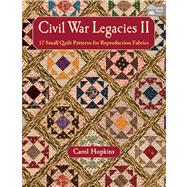 Civil War Legacies II: 17 Small Quilt Patterns for Reproduction Fabrics 9781604683820