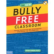 The New Bully Free Classroom: Proven Prevention and Intervention Strategies for Teachers K-8 9781575423821