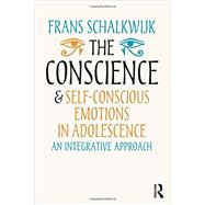 The Conscience and Self-Conscious Emotions in Adolescence: An integrative approach 9780415703826