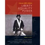 Liberty, Equality, Power A History of the American People, Volume I: To 1877, Concise Edition 9780495903826