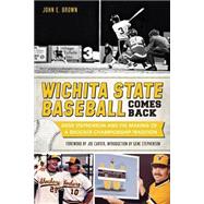 Wichita State Baseball Comes Back: Gene Stephenson and the Making of a Shocker Championship Tradition 9781626193826
